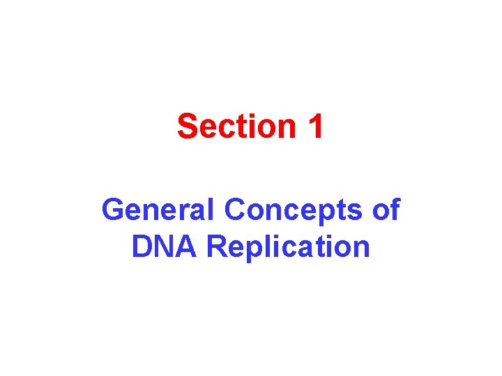 Section 1 General Concepts of DNA Replication 