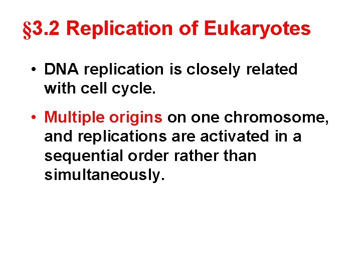 § 3. 2 Replication of Eukaryotes • DNA replication is closely related with cell