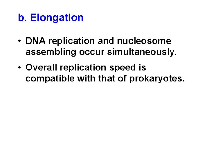 b. Elongation • DNA replication and nucleosome assembling occur simultaneously. • Overall replication speed