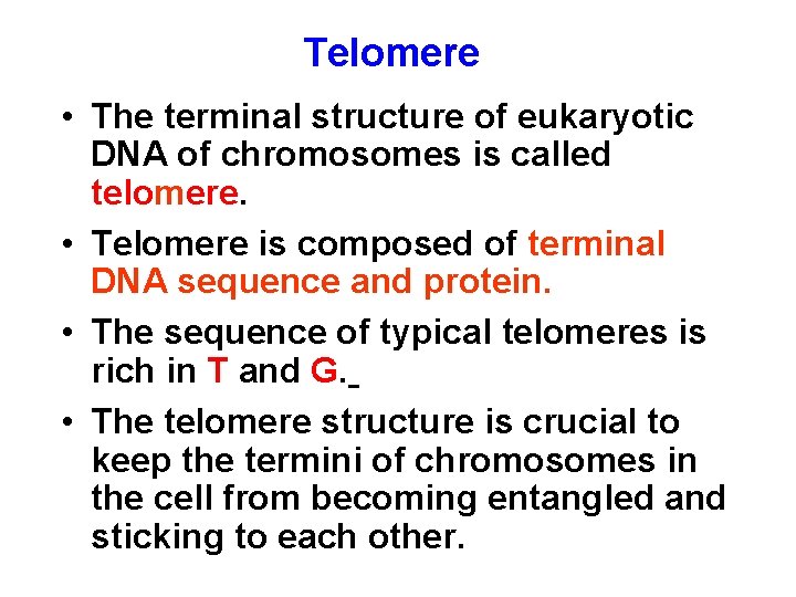 Telomere • The terminal structure of eukaryotic DNA of chromosomes is called telomere. •