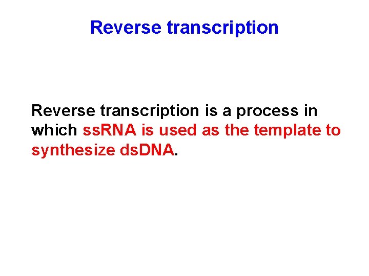 Reverse transcription is a process in which ss. RNA is used as the template