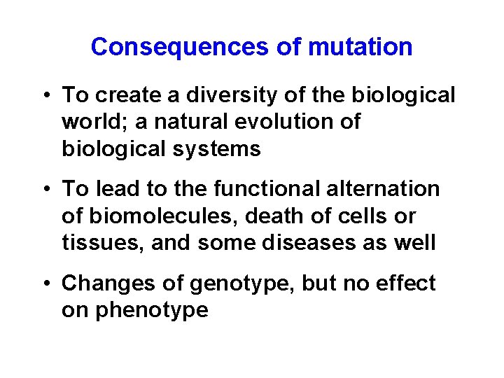 Consequences of mutation • To create a diversity of the biological world; a natural