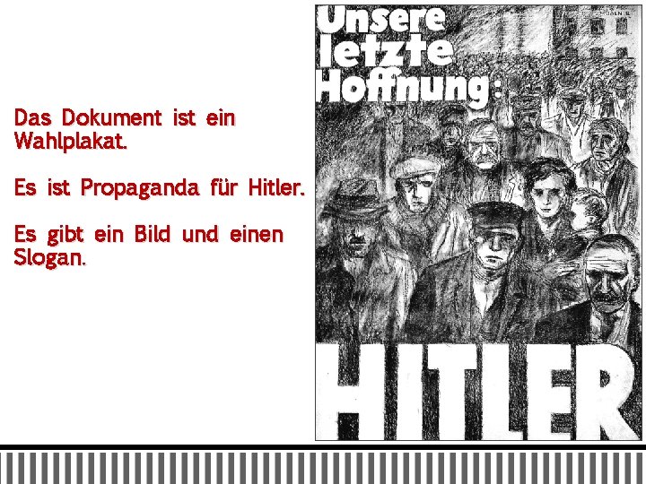Das Dokument ist ein Wahlplakat. Es ist Propaganda für Hitler. Es gibt ein Bild