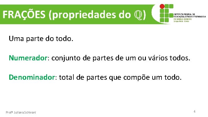  Uma parte do todo. Numerador: conjunto de partes de um ou vários todos.