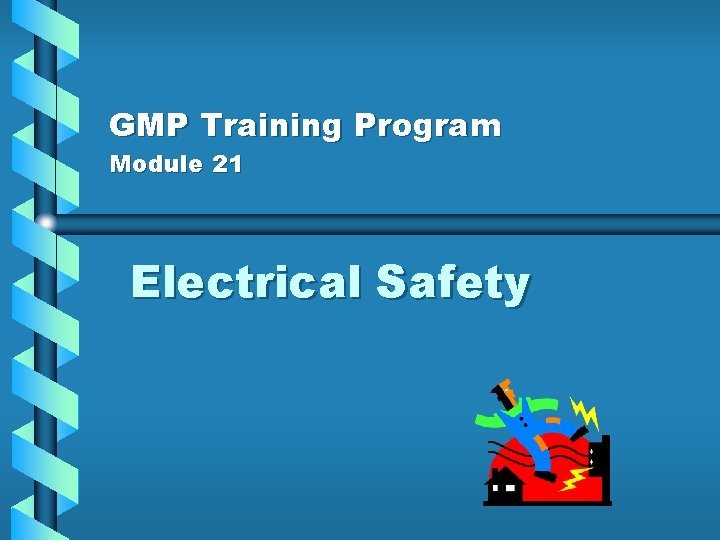 GMP Training Program Module 21 Electrical Safety 