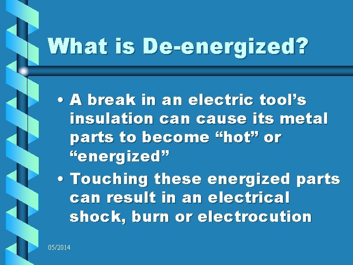 What is De-energized? • A break in an electric tool’s insulation cause its metal