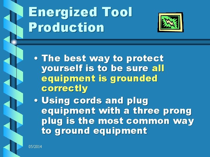 Energized Tool Production • The best way to protect yourself is to be sure