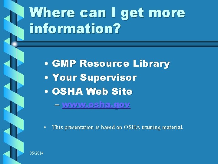 Where can I get more information? • GMP Resource Library • Your Supervisor •