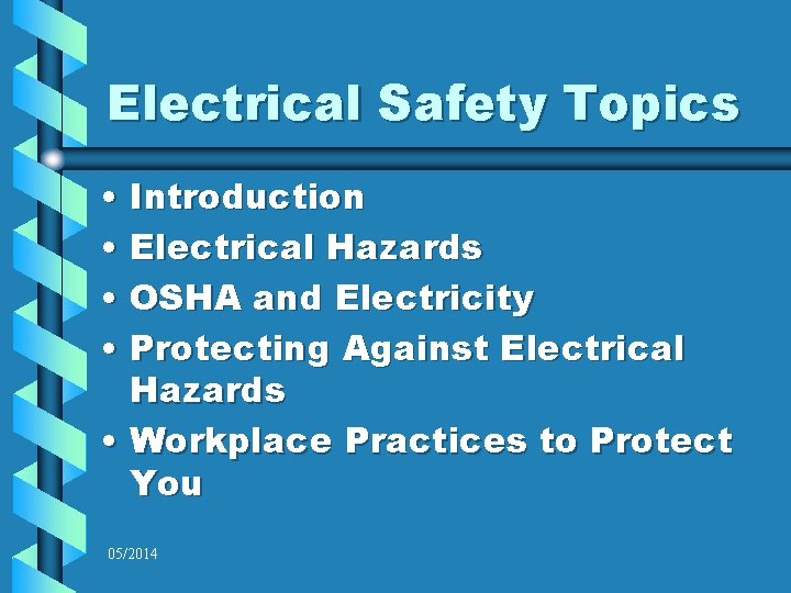 Electrical Safety Topics • Introduction • Electrical Hazards • OSHA and Electricity • Protecting