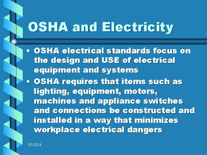 OSHA and Electricity • OSHA electrical standards focus on the design and USE of