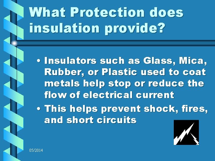 What Protection does insulation provide? • Insulators such as Glass, Mica, Rubber, or Plastic