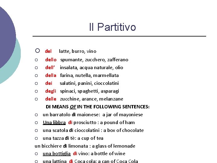 Il Partitivo ¡ del latte, burro, vino dello spumante, zucchero, zafferano ¡ dell’ insalata,