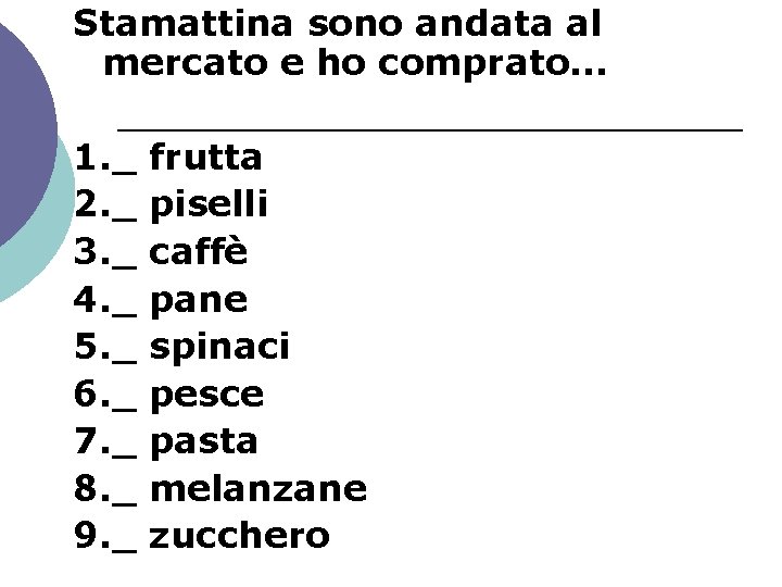 Stamattina sono andata al mercato e ho comprato… 1. _ 2. _ 3. _