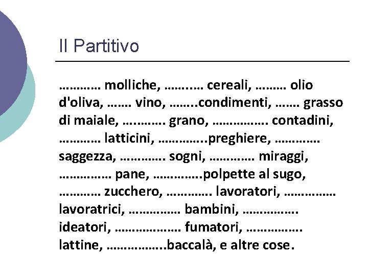 Il Partitivo ………… molliche, ……. . … cereali, ……… olio d'oliva, ……. vino, …….