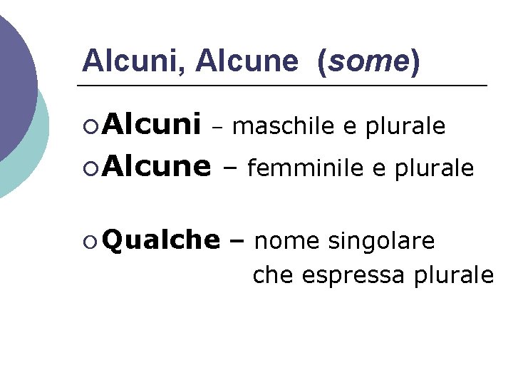 Alcuni, Alcune (some) ¡ Alcuni – maschile e plurale ¡ Alcune ¡ Qualche –