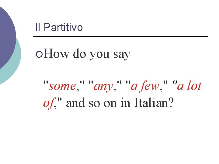Il Partitivo ¡How do you say "some, " "any, " "a few, " "a