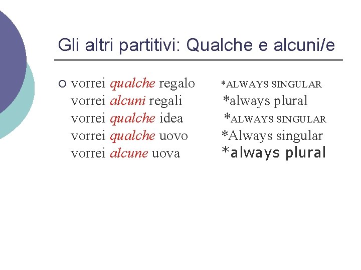Gli altri partitivi: Qualche e alcuni/e ¡ vorrei qualche regalo vorrei alcuni regali vorrei