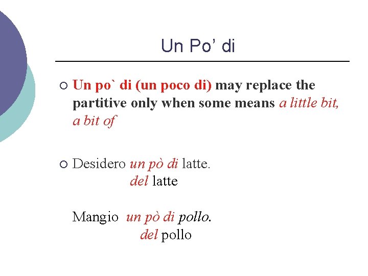 Un Po’ di ¡ Un po` di (un poco di) may replace the partitive