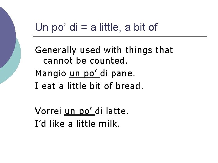 Un po’ di = a little, a bit of Generally used with things that