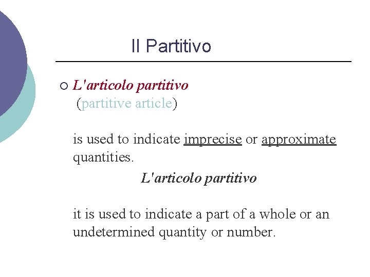 Il Partitivo ¡ L'articolo partitivo (partitive article) is used to indicate imprecise or approximate