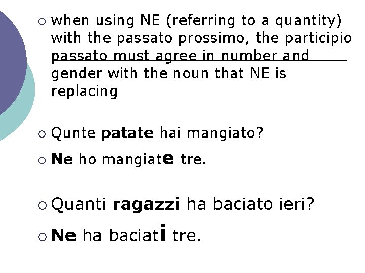 ¡ when using NE (referring to a quantity) with the passato prossimo, the participio