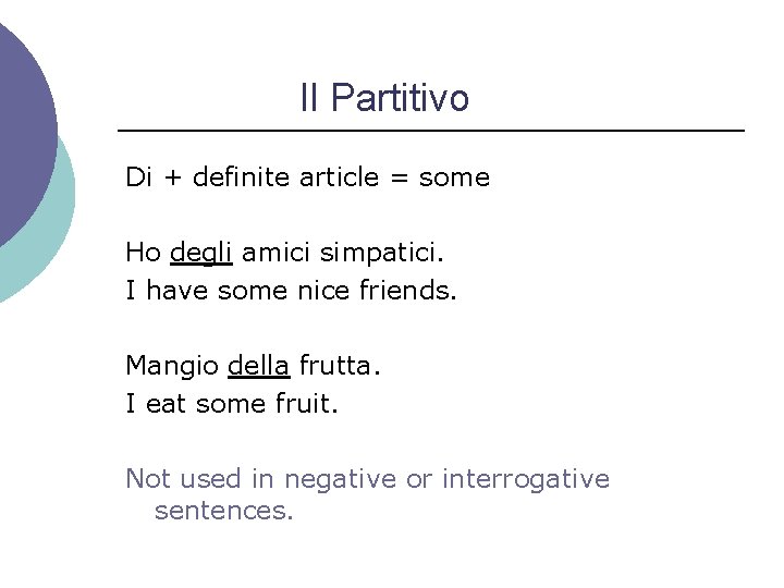 Il Partitivo Di + definite article = some Ho degli amici simpatici. I have