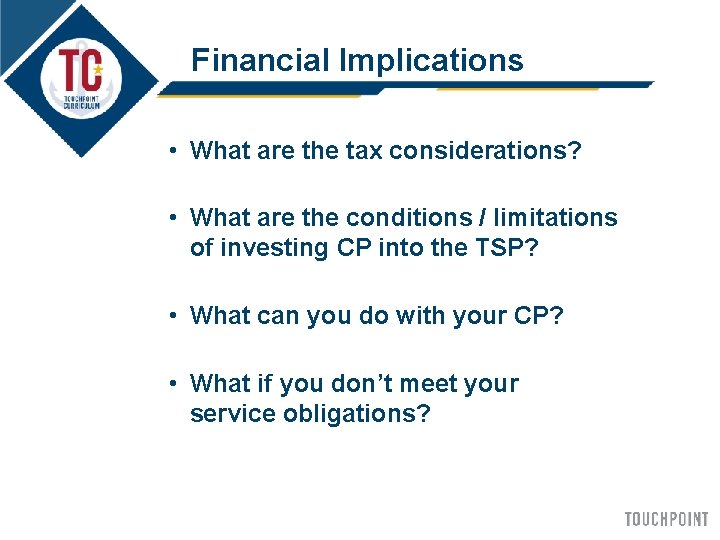 Financial Implications • What are the tax considerations? • What are the conditions /