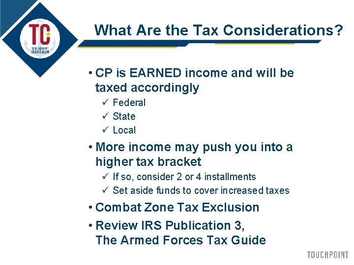 What Are the Tax Considerations? • CP is EARNED income and will be taxed