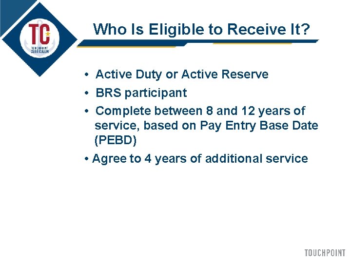 Who Is Eligible to Receive It? • Active Duty or Active Reserve • BRS