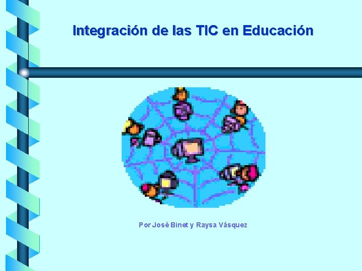 Integración de las TIC en Educación Por José Binet y Raysa Vásquez 