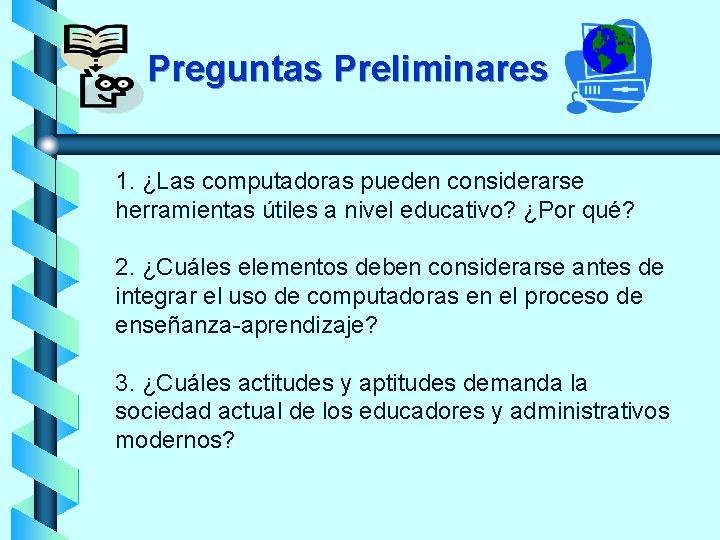 Preguntas Preliminares 1. ¿Las computadoras pueden considerarse herramientas útiles a nivel educativo? ¿Por qué?