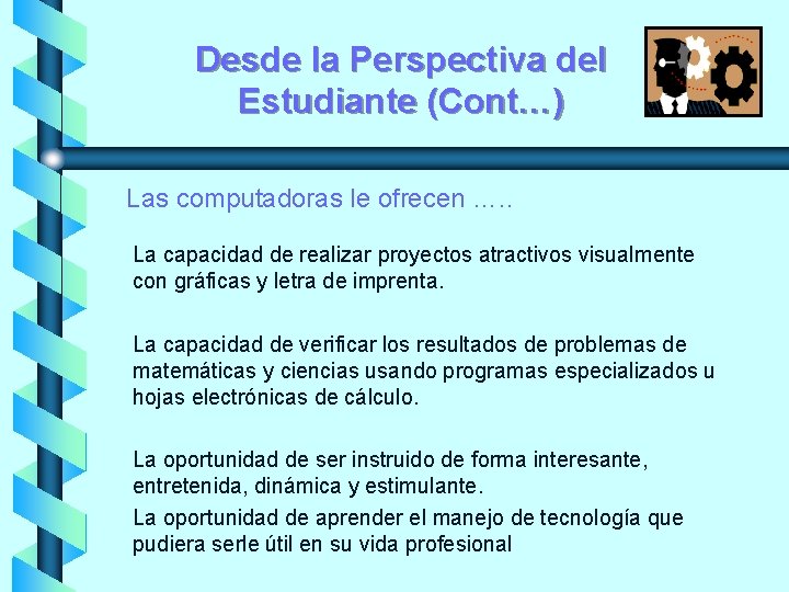 Desde la Perspectiva del Estudiante (Cont…) Las computadoras le ofrecen …. . La capacidad