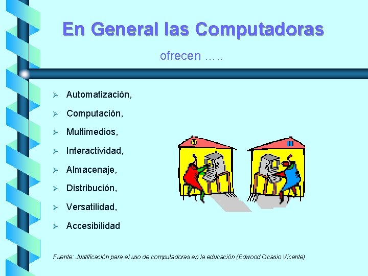 En General las Computadoras ofrecen …. . Ø Automatización, Ø Computación, Ø Multimedios, Ø