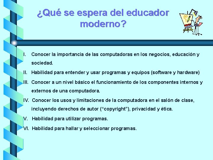 ¿Qué se espera del educador moderno? I. Conocer la importancia de las computadoras en