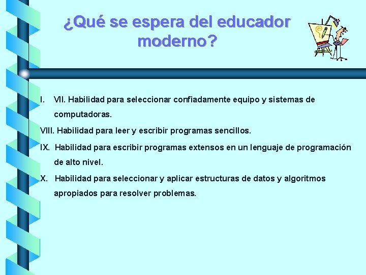 ¿Qué se espera del educador moderno? I. VII. Habilidad para seleccionar confiadamente equipo y