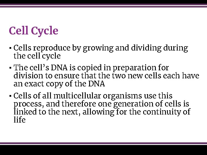 Cell Cycle ▪ Cells reproduce by growing and dividing during the cell cycle ▪