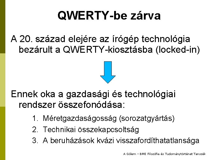 QWERTY-be zárva A 20. század elejére az írógép technológia bezárult a QWERTY-kiosztásba (locked-in) Ennek