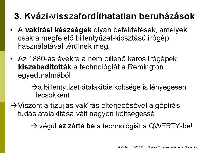 3. Kvázi-visszafordíthatatlan beruházások • A vakírási készségek olyan befektetések, amelyek csak a megfelelő billentyűzet-kiosztású