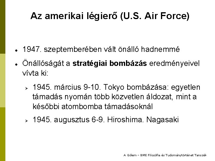 Az amerikai légierő (U. S. Air Force) 1947. szeptemberében vált önálló hadnemmé Önállóságát a