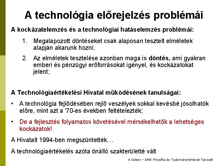 A technológia előrejelzés problémái A kockázatelemzés és a technológiai hatáselemzés problémái: 1. Megalapozott döntéseket