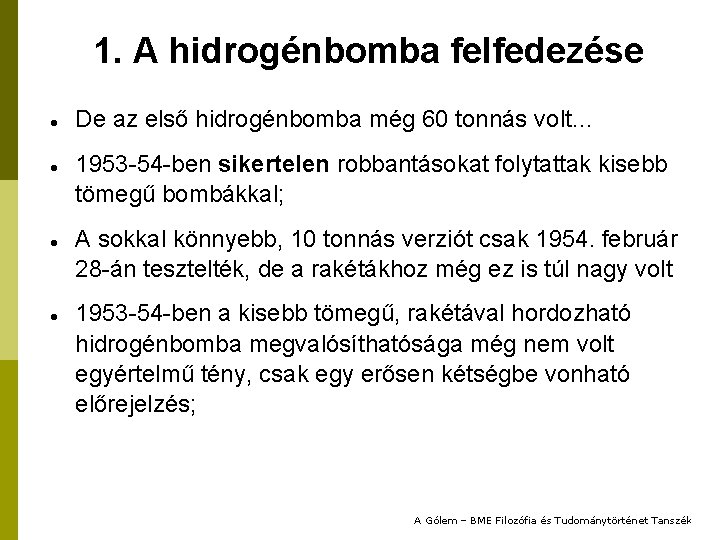 1. A hidrogénbomba felfedezése De az első hidrogénbomba még 60 tonnás volt… 1953 -54