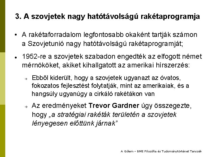 3. A szovjetek nagy hatótávolságú rakétaprogramja • A rakétaforradalom legfontosabb okaként tartják számon a