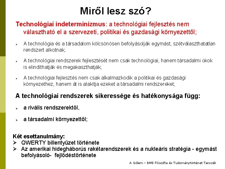 Miről lesz szó? Technológiai indeterminizmus: a technológiai fejlesztés nem választható el a szervezeti, politikai