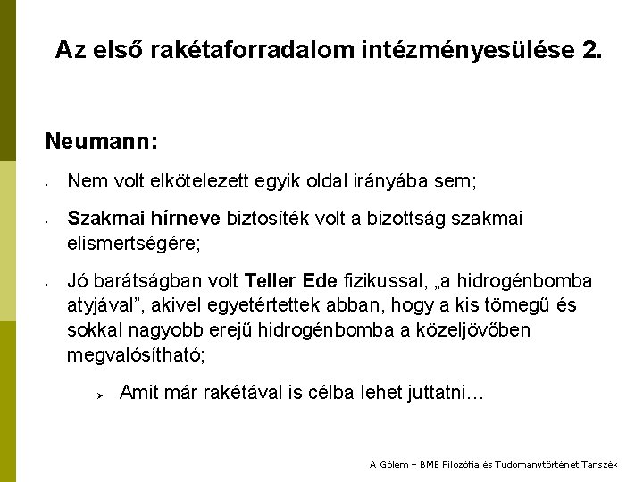 Az első rakétaforradalom intézményesülése 2. Neumann: • • • Nem volt elkötelezett egyik oldal