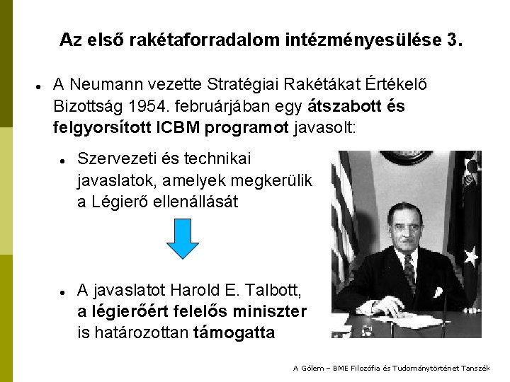 Az első rakétaforradalom intézményesülése 3. A Neumann vezette Stratégiai Rakétákat Értékelő Bizottság 1954. februárjában
