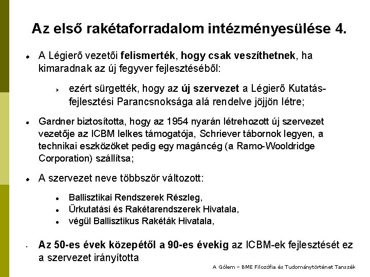 Az első rakétaforradalom intézményesülése 4. A Légierő vezetői felismerték, hogy csak veszíthetnek, ha kimaradnak
