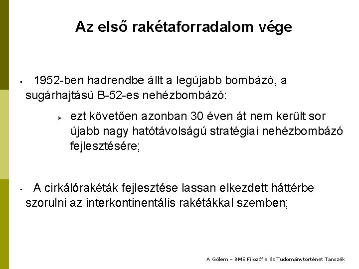 Az első rakétaforradalom vége • 1952 -ben hadrendbe állt a legújabb bombázó, a sugárhajtású