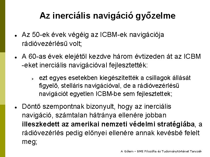 Az inerciális navigáció győzelme Az 50 -ek évek végéig az ICBM-ek navigációja rádióvezérlésű volt;