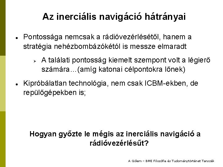 Az inerciális navigáció hátrányai Pontossága nemcsak a rádióvezérlésétől, hanem a stratégia nehézbombázókétól is messze