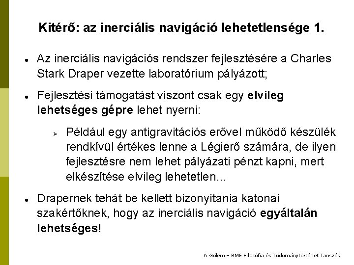 Kitérő: az inerciális navigáció lehetetlensége 1. Az inerciális navigációs rendszer fejlesztésére a Charles Stark